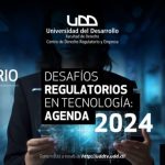 UDD: Seminario “Desafíos regulatorios en tecnología: Agenda 2024” .