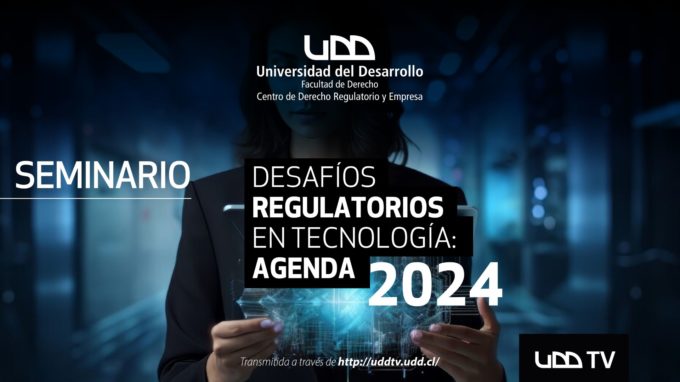 UDD: Seminario “Desafíos regulatorios en tecnología: Agenda 2024” .